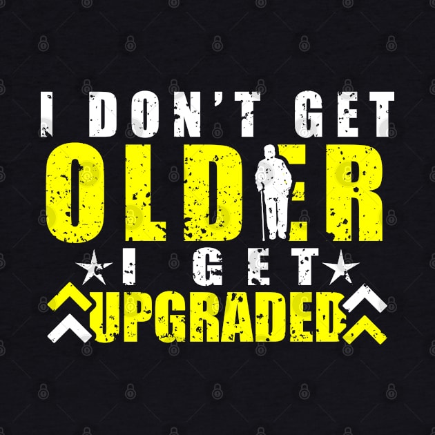I don't get older I get upgraded life quote by artsytee